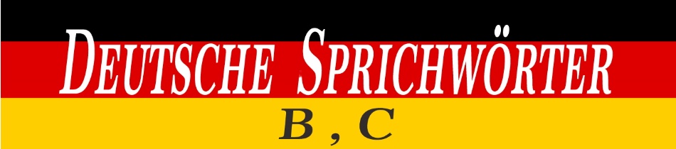Deutsche Sprichwörter  mit B un C