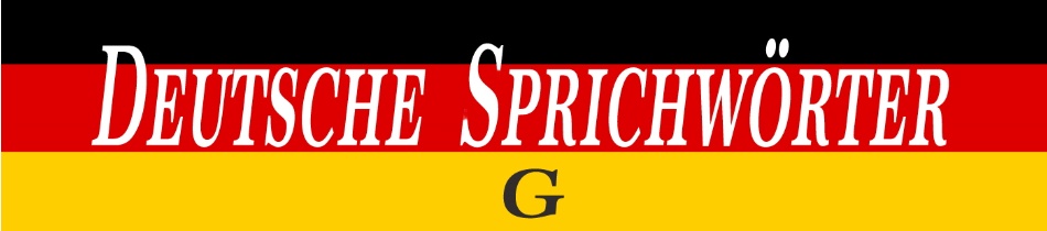 Deutsche Sprichwörter  mit G