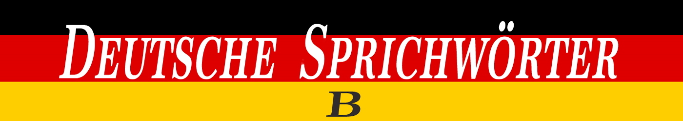 Deutsche Sprichwörter mit B