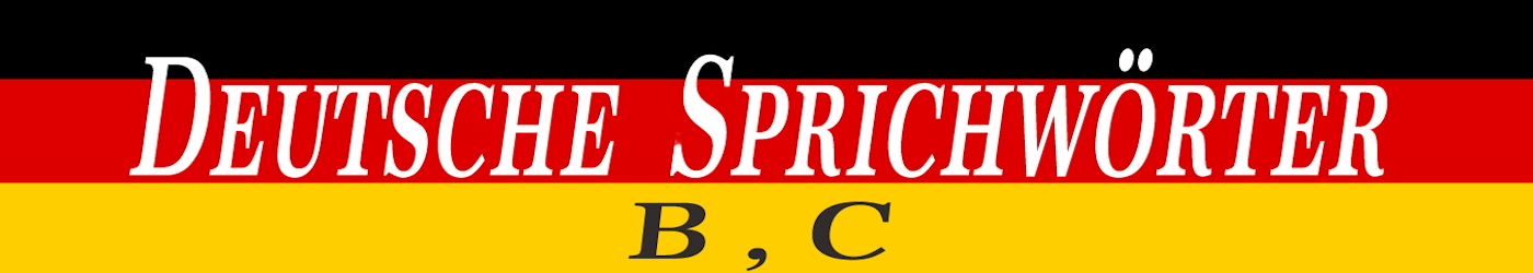 Deutsche Sprichwörter mit B und C