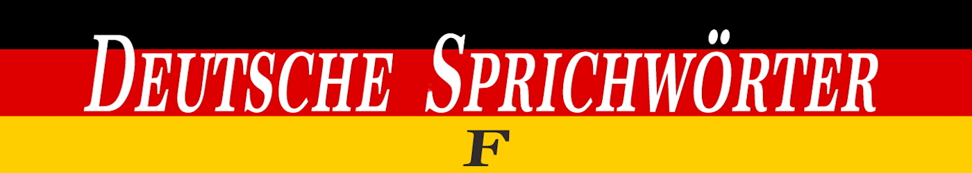 Deutsche Sprichwörter mit F