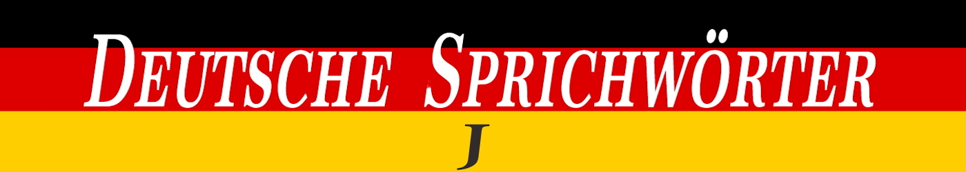 Deutsche Sprichwörter mit J