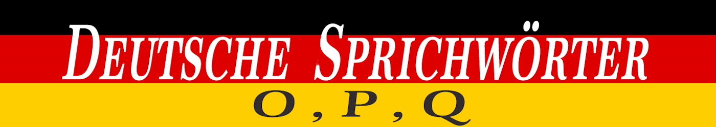 Deutsche Sprichwörter mit O P und Q