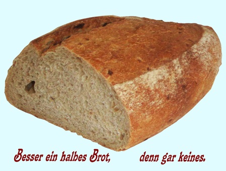 Besser ein halbes Brot, denn gar keines.